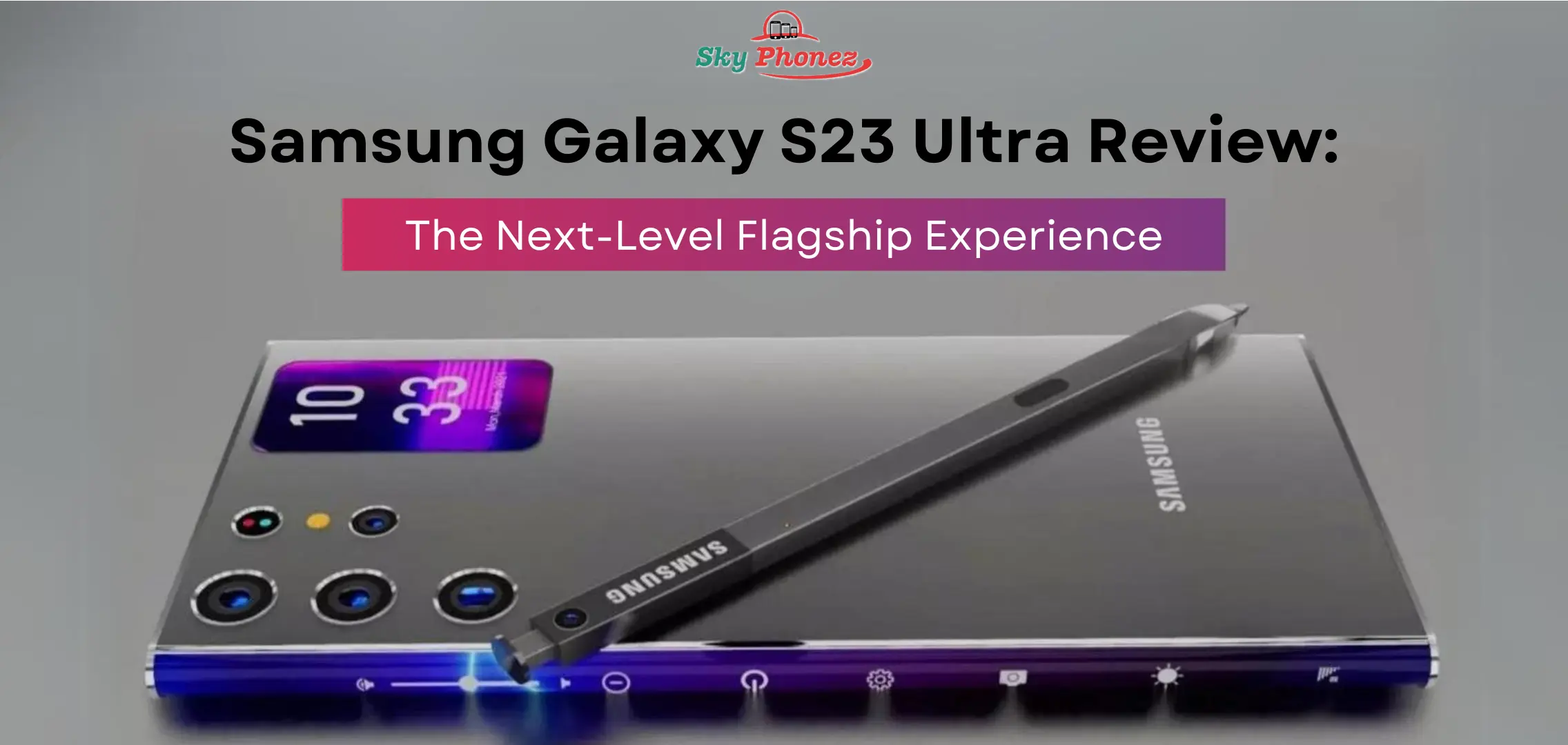 Samsung Galaxy S23 Ultra A Flagship Experience Redefined